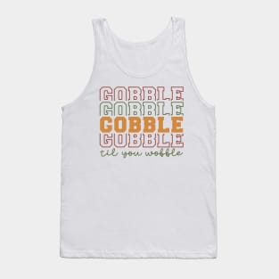 gobble til you wobble Tank Top